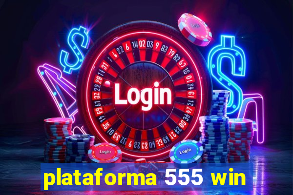 plataforma 555 win